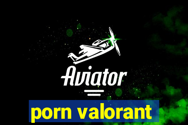 porn valorant